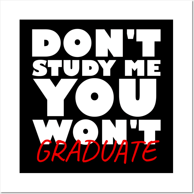 Don't study me you won't graduate Wall Art by Nuclear - T